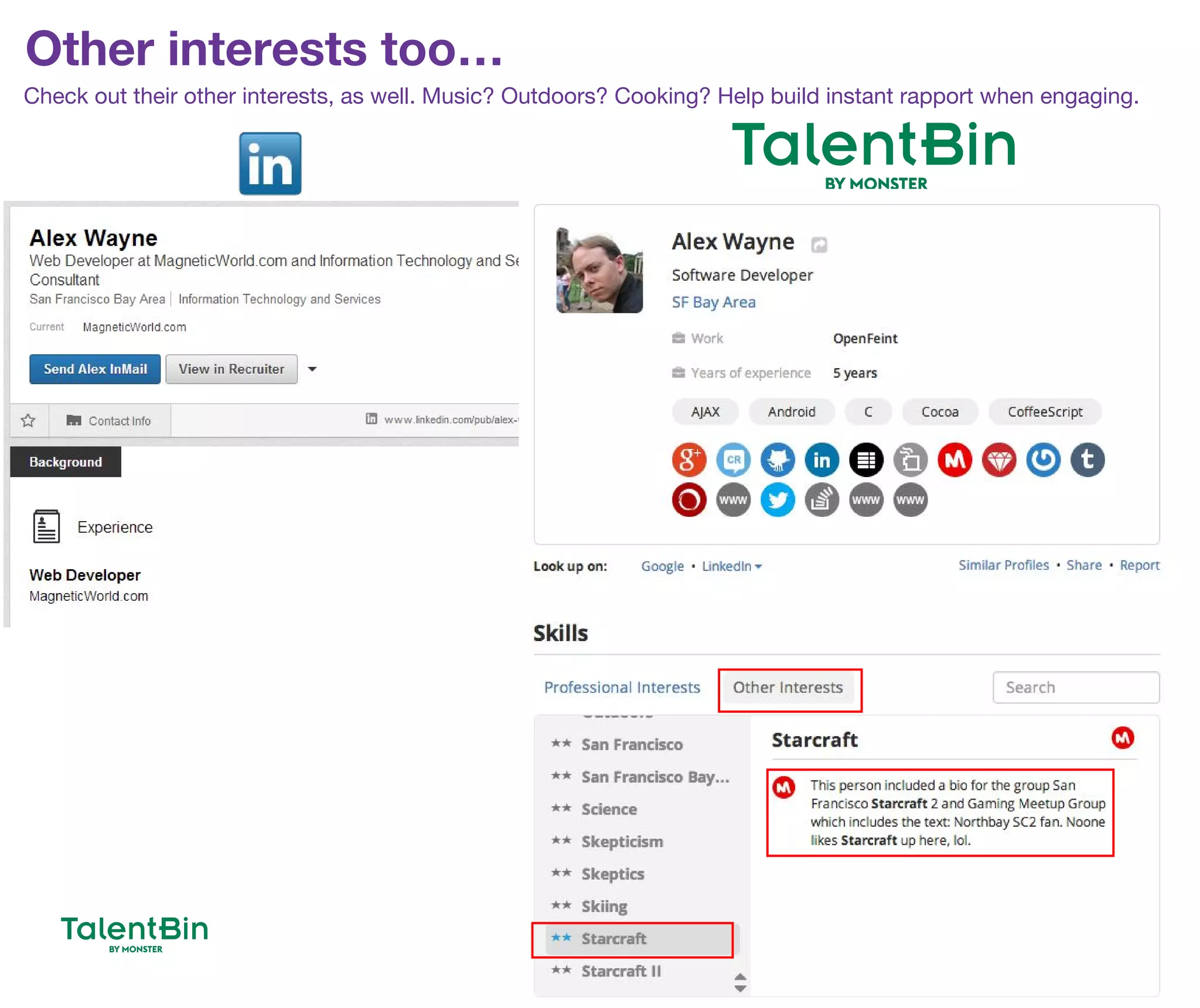 Other interests too…
24
Check out their other interests, as well. Music? Outdoors? Cooking? Help build instant rapport when engaging.
 