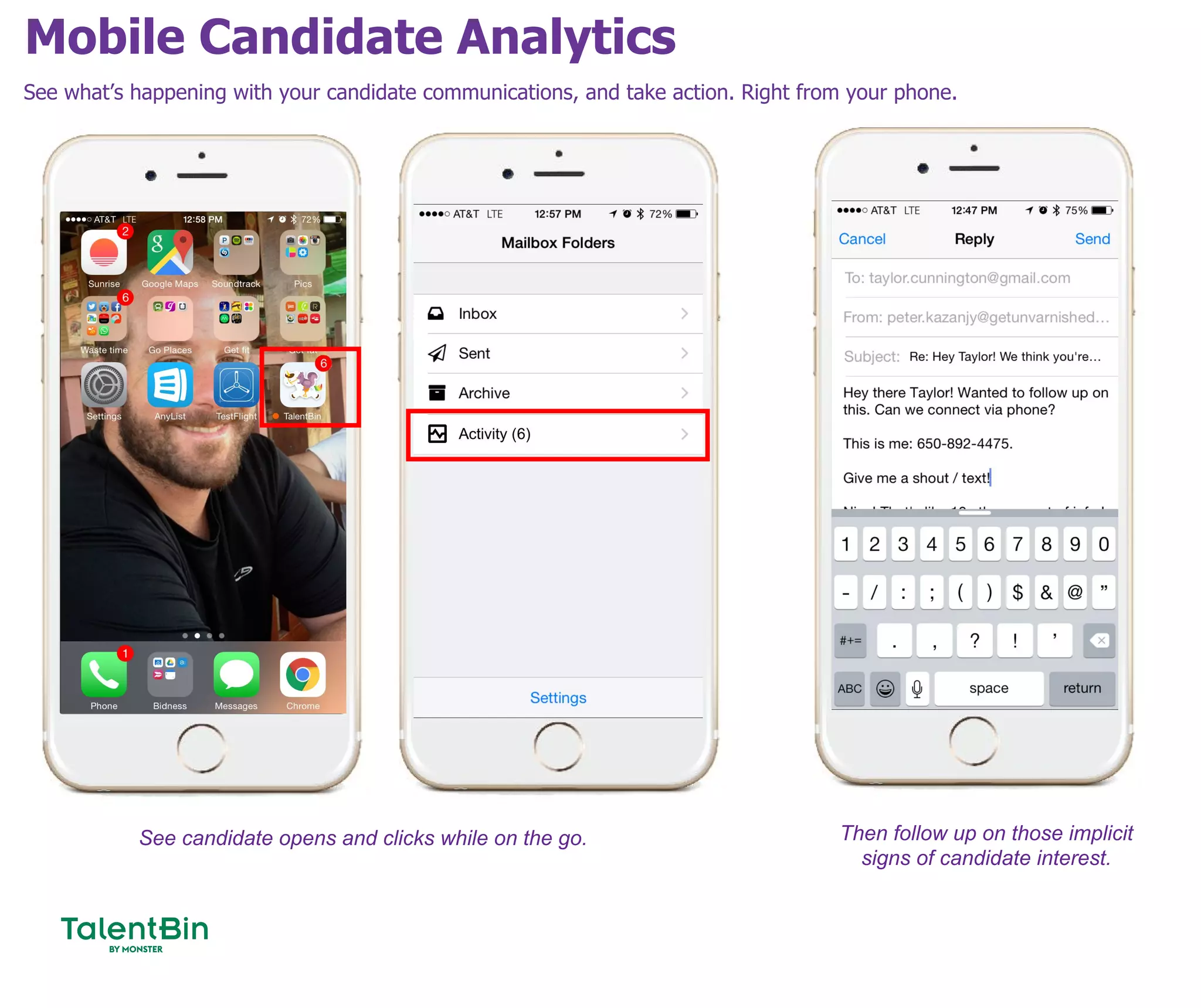 Mobile Candidate Analytics
61
See what’s happening with your candidate communications, and take action. Right from your phone.
See candidate opens and clicks while on the go. Then follow up on those implicit
signs of candidate interest.
 
