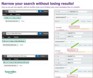 Narrow your search without losing results!
36
Even as you get very specific, skill-rich profiles mean you’re finding many more candidates than on LinkedIn.
 