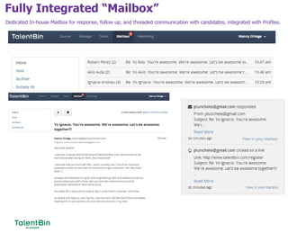 Fully Integrated “Mailbox”
47
Dedicated In-house Mailbox for response, follow up, and threaded communication with candidates, integrated with Profiles.
 