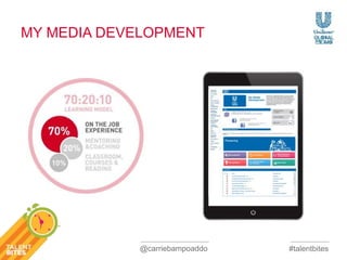#talentbites 
MY MEDIA DEVELOPMENT 
@carriebampoaddo 
 