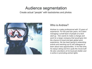 Audience segmentation
 LinkedIn can help you define these personas with some of our data
 
