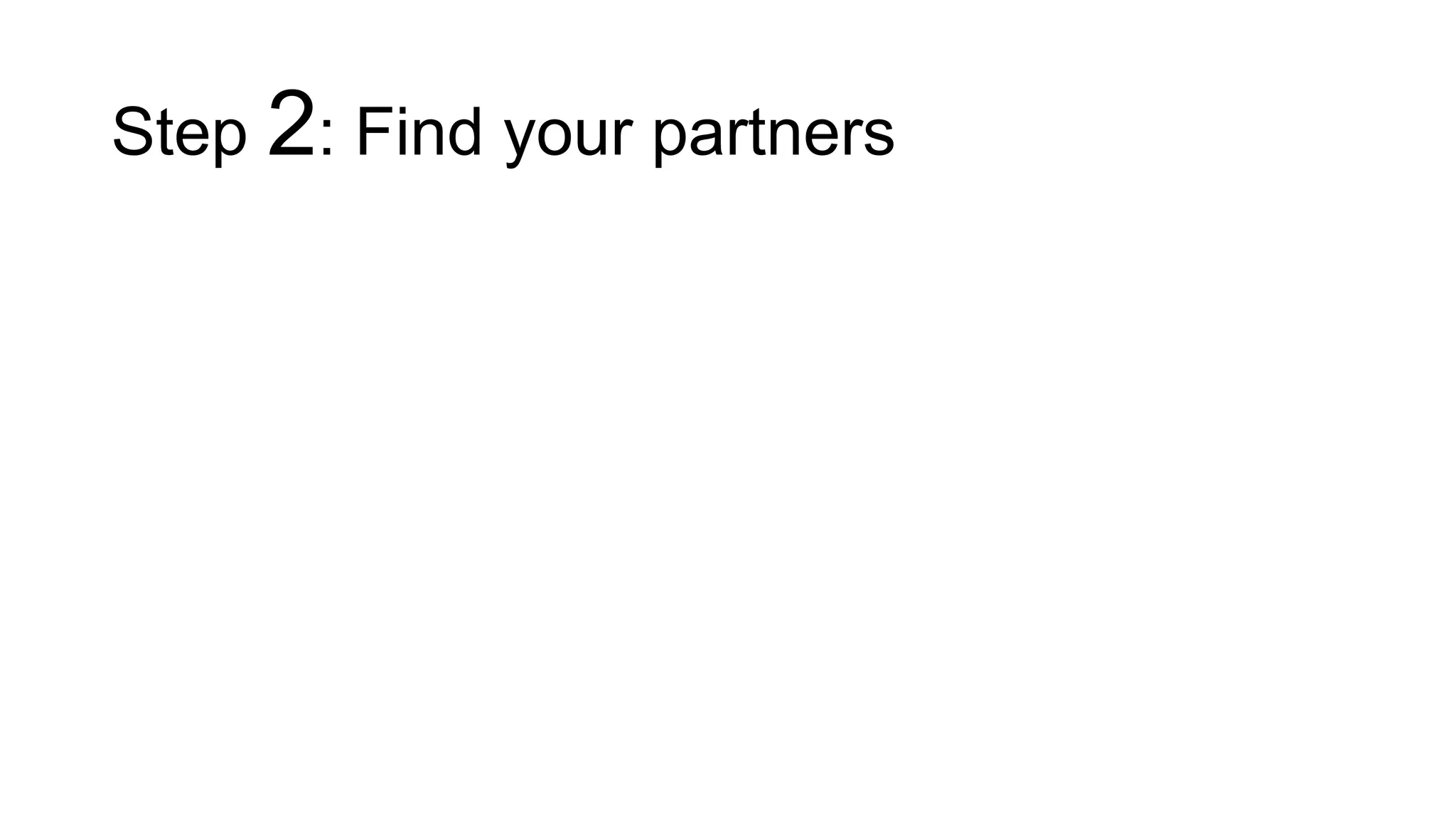 Step 2: Find your partners
 