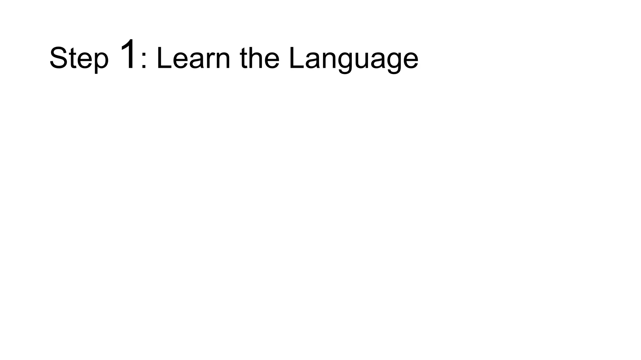 Step 1: Learn the Language
 