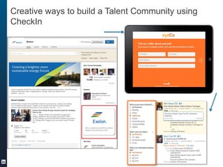 Creative ways to build a Talent Community using
CheckIn
 