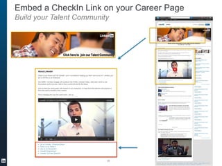 Embed a CheckIn Link on your Career Page
Build your Talent Community
28
Click here to join our Talent Community
 