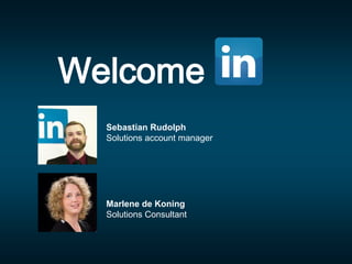 Welcome
Marlene de Koning
Solutions Consultant
Sebastian Rudolph
Solutions account manager
 