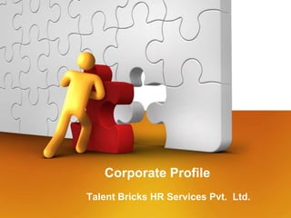 Corporate Profile
Talent Bricks HR Services Pvt. Ltd.
 