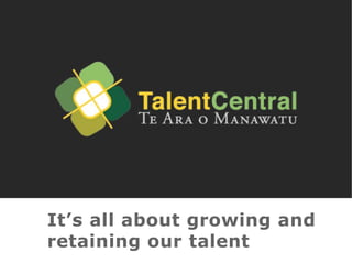It’s all about growing and
retaining our talent
 