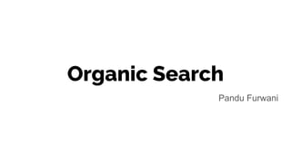 Organic Search
Pandu Furwani
 