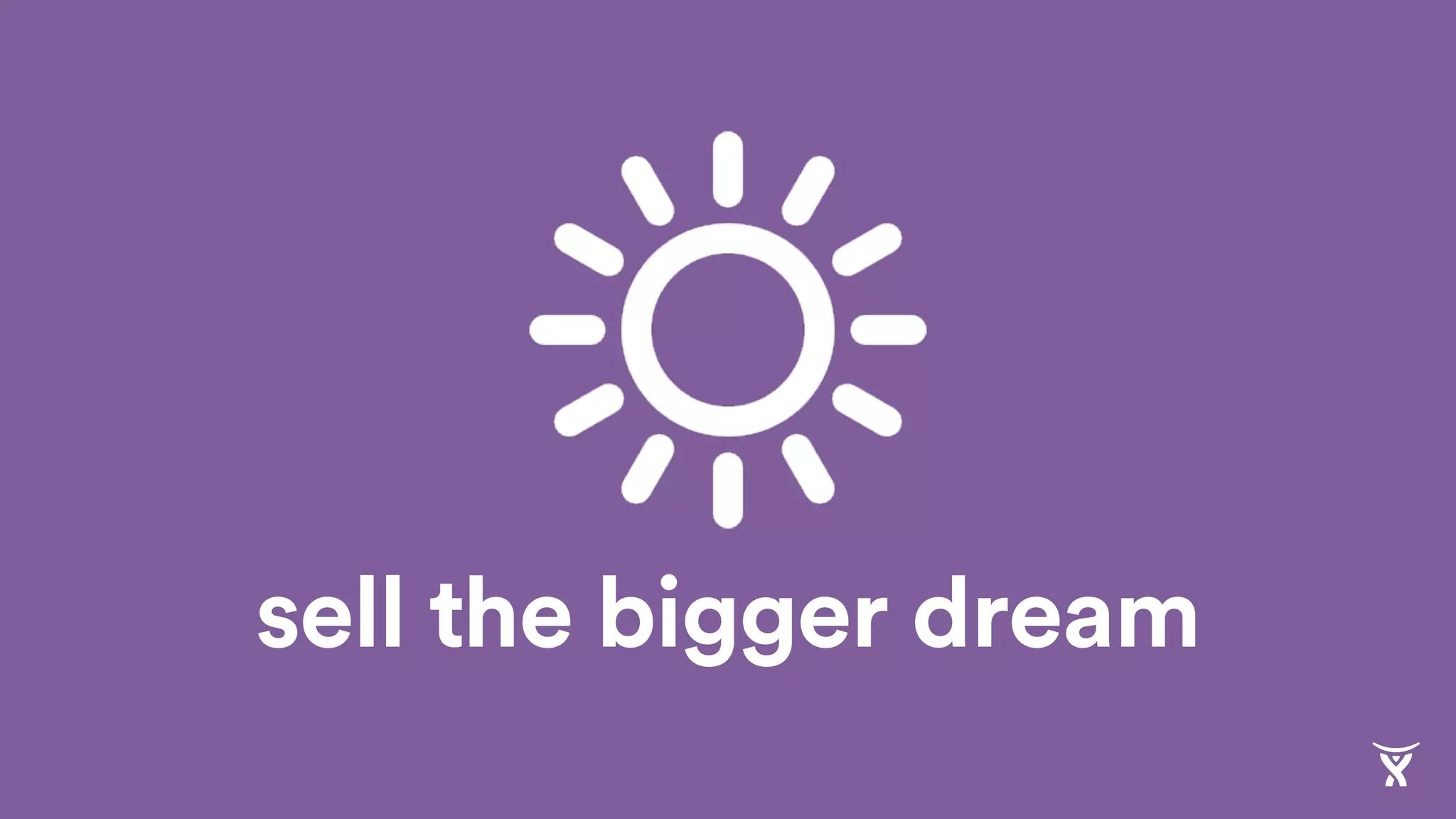 sell the bigger dream