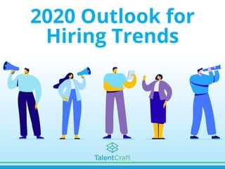 2020 Outlook for
Hiring Trends
 