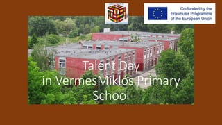 Talent Day
in VermesMiklós Primary
School
 