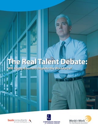 The Real Talent Debate:
Will Aging Boomers Deplete the Workforce?
 