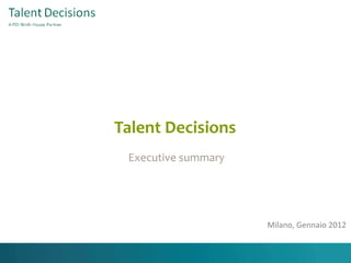 Talent Decisions Executive summary Milano, Gennaio 2012 