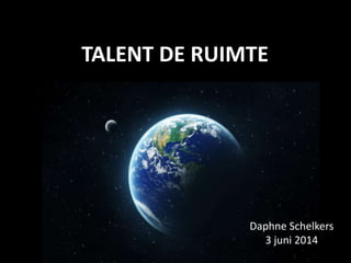TALENT DE RUIMTE
Daphne Schelkers
3 juni 2014
 