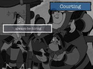 Courting
always-be-hiring
 