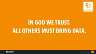© Performance Solutions 17
IN GOD WE TRUST.
ALL OTHERS MUST BRING DATA.
 