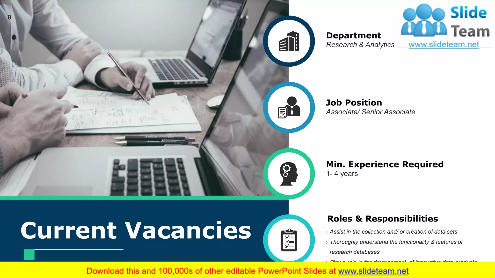 Current Vacancies
Department
Research & Analytics
Job Position
Associate/ Senior Associate
Min. Experience Required
1- 4 years
› Assist in the collection and/ or creation of data sets
› Thoroughly understand the functionality & features of
research databases
› Play a role in the development of innovative data products
Roles & Responsibilities
8
 