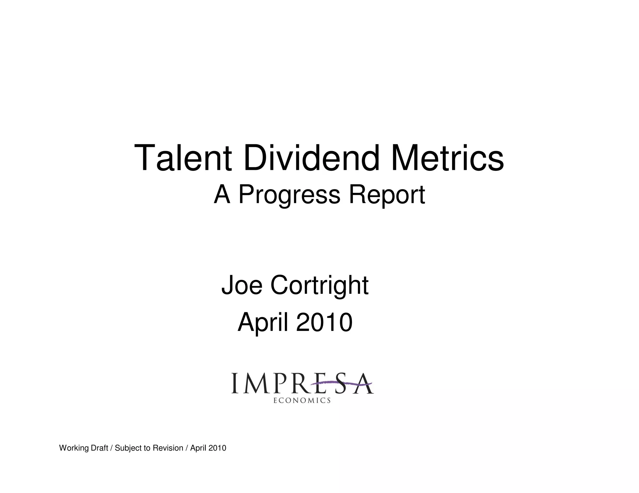 Talent Dividend Metrics
                                            A Progress Report


                                              Joe Cortright
                                               April 2010



Working Draft / Subject to Revision / April 2010
 