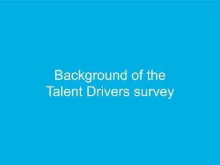 Background of the 
Talent Drivers survey 
 