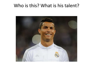 Who is this? What is his talent?
 