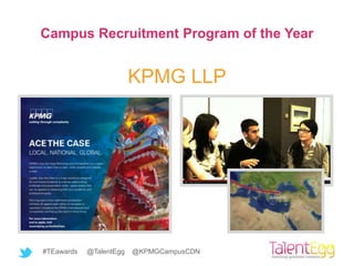 Campus Recruitment Program of the Year


                         KPMG LLP




#TEawards   @TalentEgg   @KPMGCampusCDN
 