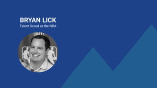 BRYAN LICK
Talent Scout at the NBA
 