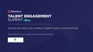 ESSIE RUSSELL BUTLER - GLOBAL TALENT ACQUISITION LEADER
Diversity Recruiting; How to Make a Tangible Impact on Diversity Hiring
 
