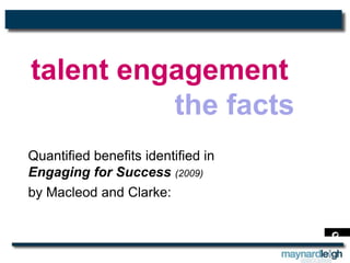 talent engagement the facts  Quantified benefitsidentified in  Engaging for Success (2009)  by Macleod and Clarke: 