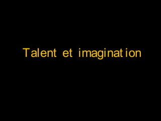 Talent et imaginat ion
 