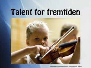 Talent for fremtiden
Foto Valdres Sommersymfoni: Tom Henning Bratlie
 