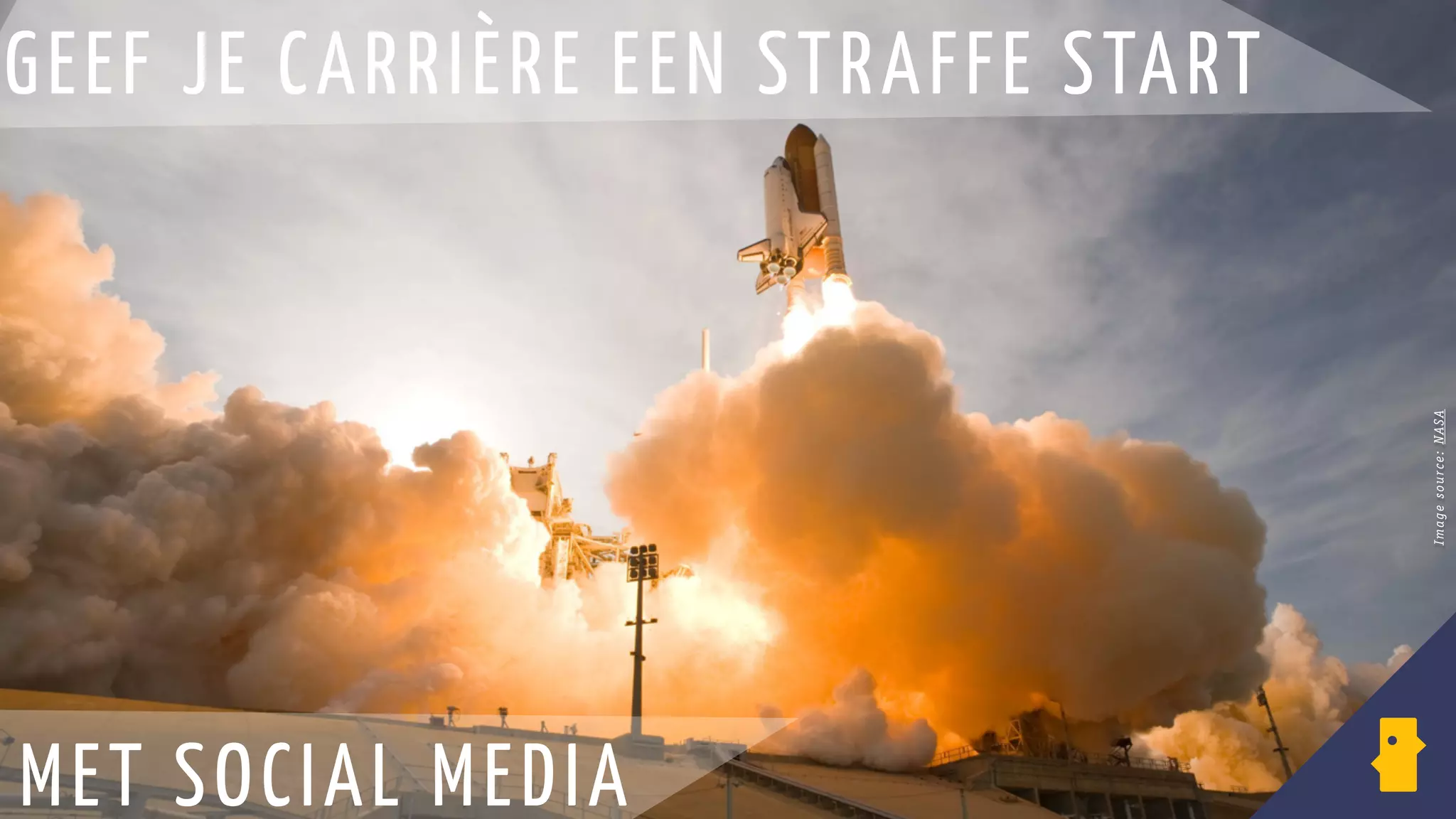SOCIAL MEDIA
Belgian Ad School - 14/10/13
GEEF JE CARRIÈRE EEN STRAFFE START
MET SOCIAL MEDIA
Imagesource:NASA
 