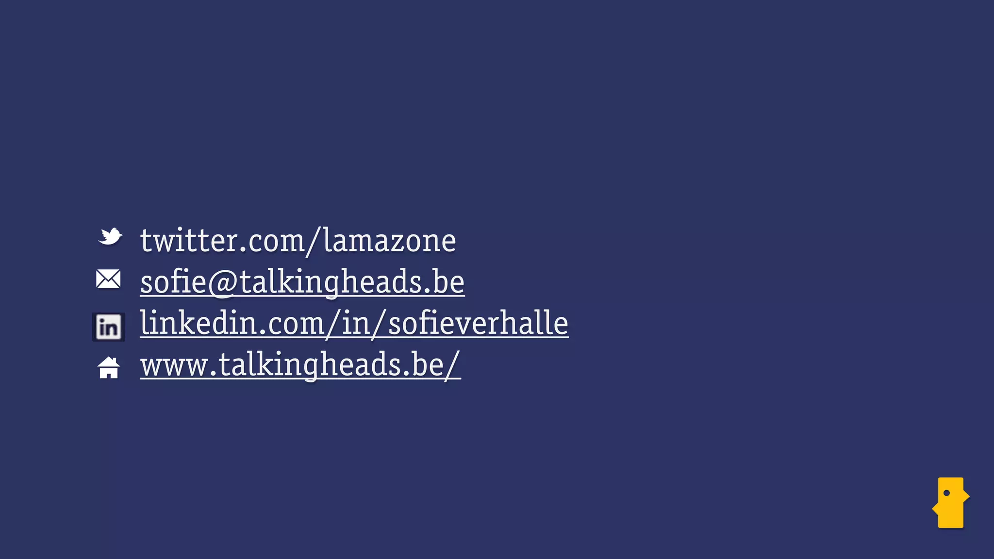 twitter.com/lamazone
sofie@talkingheads.be
linkedin.com/in/sofieverhalle
www.talkingheads.be/
 