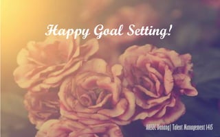 Happy Goal Setting!
AIESEC Danang| Talent Management 1415
 