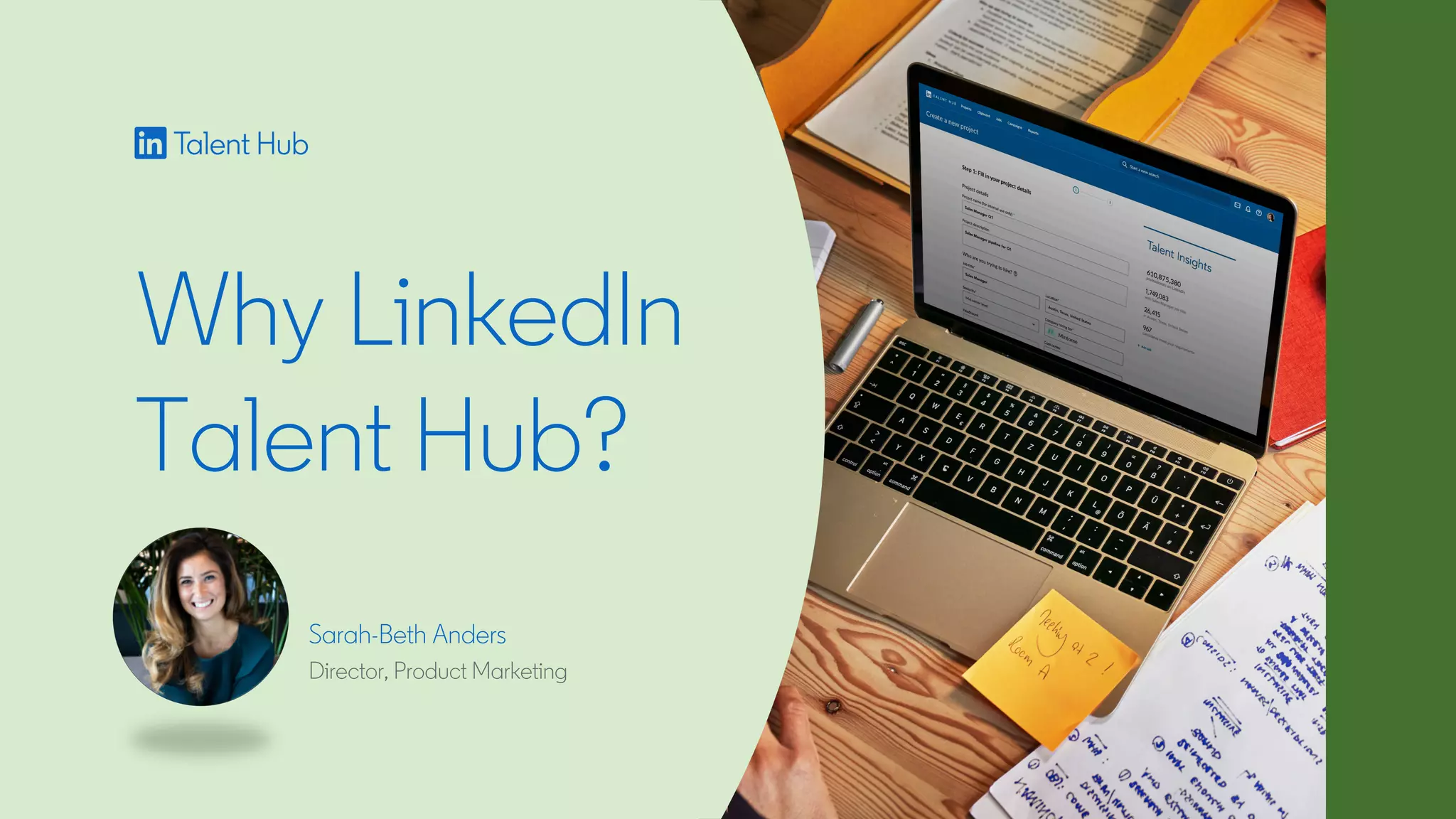 Why LinkedIn
Talent Hub?
Sarah-Beth Anders
Director, Product Marketing
 
