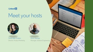 Meet your hosts
Sarah Beth Anders
Director, Product Marketing
Kiran George
Manager, Solutions Engineering
 