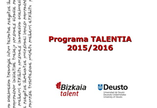 1
Programa TALENTIAPrograma TALENTIA
2015/20162015/2016
 