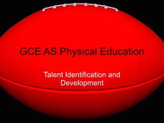 GCE AS Physical Education Talent Identification and Development 