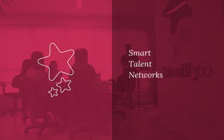 Smart
Talent
Networks
 