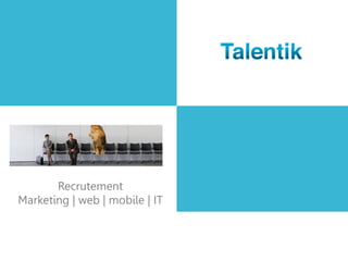 Recrutement
Marketing | web | mobile | IT
 
