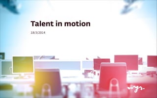 Talent in motion
18/3/2014
 