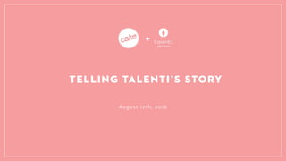 +
TELLING TALENTIS STORY
August 12th, 2016
 