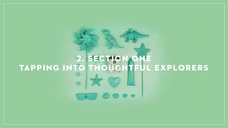 2. Section ONE
TAPPING INTO THOUGHTFUL EXPLORERS
 
