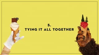TYING IT ALL TOGETHER
5.
 
