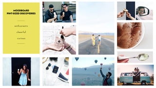 PINT SIZED
DISCOVERIES
MOODBOARD
33
+
enthusiastic
cheerful?
?
curious
MOODBOARD?
PINT-SIZED DISCOVERIES
 