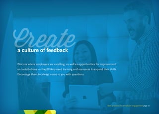 Best practices for employee engagement page 12
a culture of feedback
Discuss where employees are excelling, as well as opp...