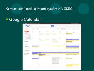 Komunikační kanál a interní systém v AIESEC: <ul><li>Google Calendar </li></ul>