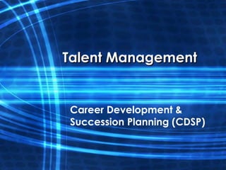 Talent Management


Career Development &
Succession Planning (CDSP)
 