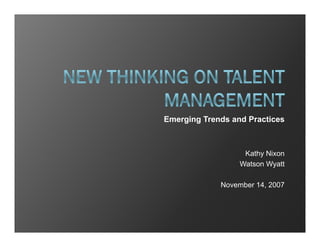 Emerging Trends and Practices



                   Kathy Nixon
                  Watson Wyatt

             November 14, 2007